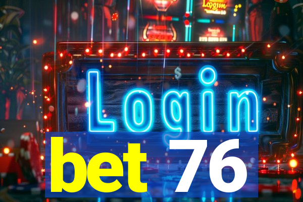 bet 76